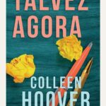 Talvez Agora de Colleen Hoover: Amizade, Amor e Superação