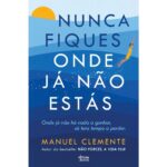 nunca fiques onde já não estás