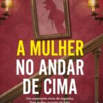 A Mulher no Andar de Cima Thriller Psicológico de Freida McFadden
