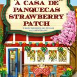 A Casa de Panquecas Strawberry Patch – Romance Doce