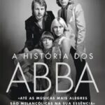 A História dos ABBA – A Biografia Completa de um Fenómeno Mundial