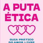A Puta Ética – Liberdade, Desejo e Amor com Consentimento