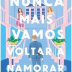 Nunca Mais Vamos Voltar a Namorar – Rivalidade, Vingança e Amor