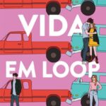 A Vida em Loop: Amor, Recomeços e Um Dia dos Namorados Infinito