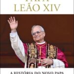 Papa Leão XIV – O Novo Papa e os Desafios da Igreja