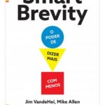 Smart Brevity - O Poder de Dizer Mais Com Menos