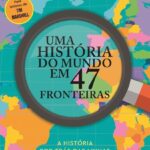 Uma História do Mundo em 47 Fronteiras