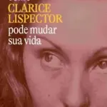 Como Clarice Lispector pode mudar a sua vida